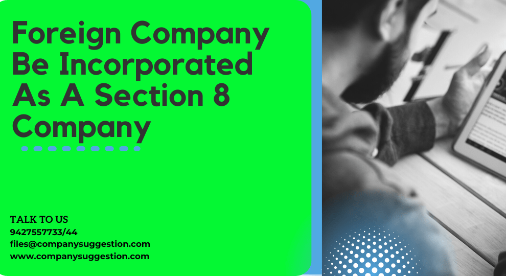 Can a foreign company be incorporated as a section 8 company?